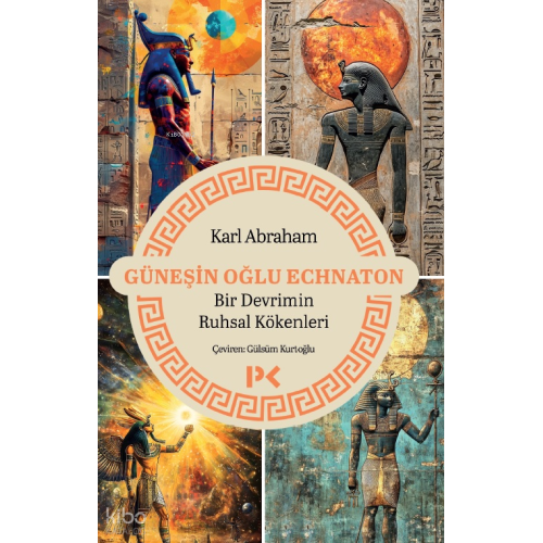 Güneşin Oğlu Echnaton; Bir Devrimin Ruhsal Kökenleri