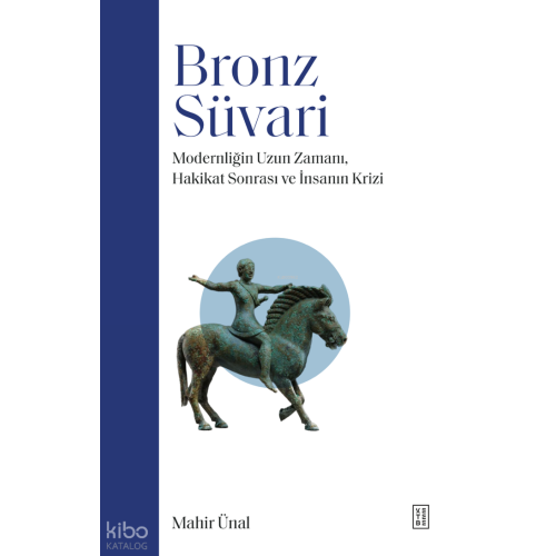 Bronz Süvari;Modernliğin Uzun Zamanı, Hakikat Sonrası ve İnsanın Krizi