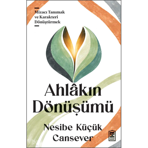 Ahlâkın Dönüşümü;Mizacı Tanımak ve Karakteri Dönüştürmek