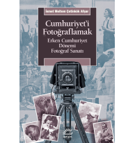 Cumhuriyet'i Fotoğraflamak;Erken Cumhuriyet Dönemi Fotoğraf Sanatı