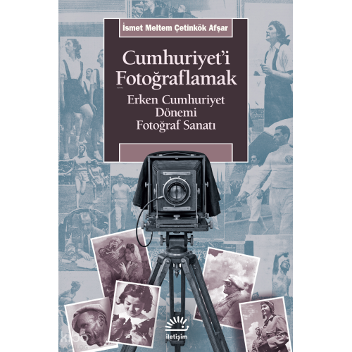 Cumhuriyet'i Fotoğraflamak;Erken Cumhuriyet Dönemi Fotoğraf Sanatı