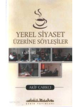 Yerel Siyaset Üzerine Söyleşiler
