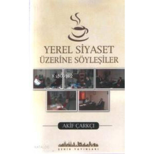 Yerel Siyaset Üzerine Söyleşiler