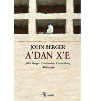 A'dan X'e; John Berger Tarafından Kurtarılmış Mektuplar