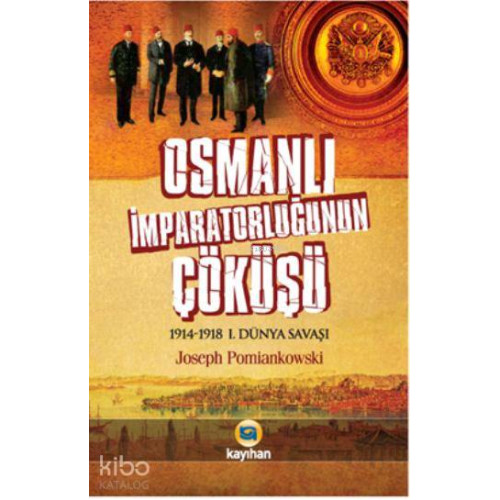 Osmanlı İmparatorluğunun Çöküşü; 1914-1918 1. Dünya Savaşı
