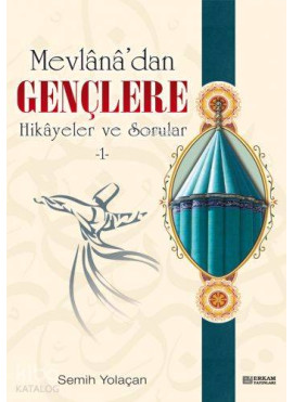 Mevlana'dan Gençlere Hikayeler ve Sorular 1