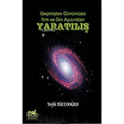 Yaratılış; Geçmişten Günümüze İlim ve Din Açısından