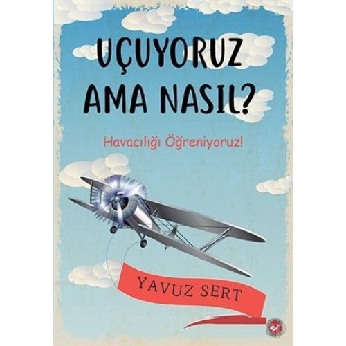 Uçuyoruz Ama Nasıl?; Havacılığı Öğreniyoruz!