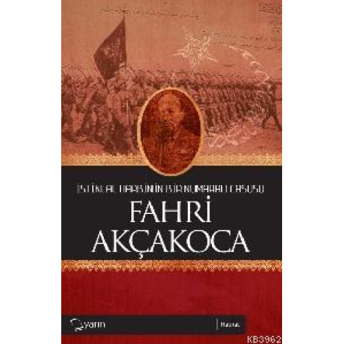 İstiklal Harbinin Bir Numaralı Casusu Fahri Akçakoca