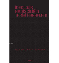 İdeolojik Hadisçiliğin Tarihî Arkaplanı (Ciltli)