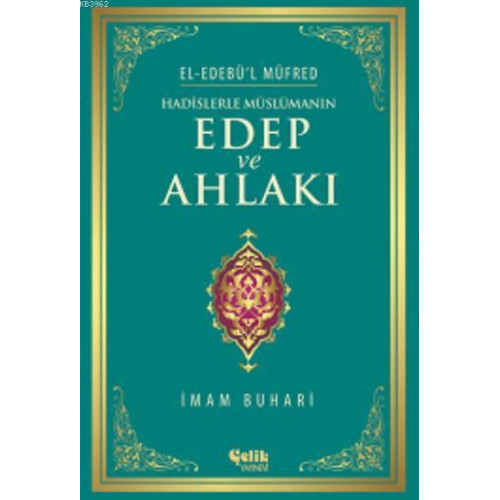 Hadislerle Müslümanın Edep ve Ahlakı - El-Edebü'l Müfred