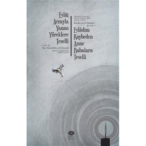 Evlat Acısıyla Yanan Yüreklere Teselli (Berdü'l-Ekbadʻınde Fakdi'l-Evlad) Evladını Kaybeden Anne Babalara Teselli (Tesliyetü Nüfüsi'n-Nisa ve'r-Rical ʻınde Fakd