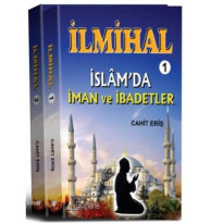 İlmihal - 1 : İslam'da İman ve İbadetler - İlmihal - 2: İslam'da Toplum ve Ahlak