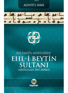 Sultânü'l-Müfessirîn Ehl-İ Beytin Sultanı; Abdullah İbn Abbas