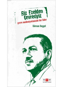 Biz Ezelden Çevreciyiz; Çevre Medeniyetimizde Bir Lider