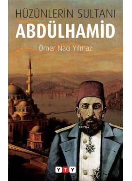 Hüzünlerin Sultanı Abdülhamid