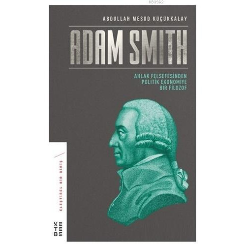 Adam Smith; Ahlak Felsefesinden Politik Ekonomiye Bir Filozof