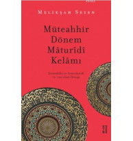 Müteahhir Dönem Mâturîdî Kelâmı; Şemsüddîn es-Semerkandî (ö. 722/1322) Örneği