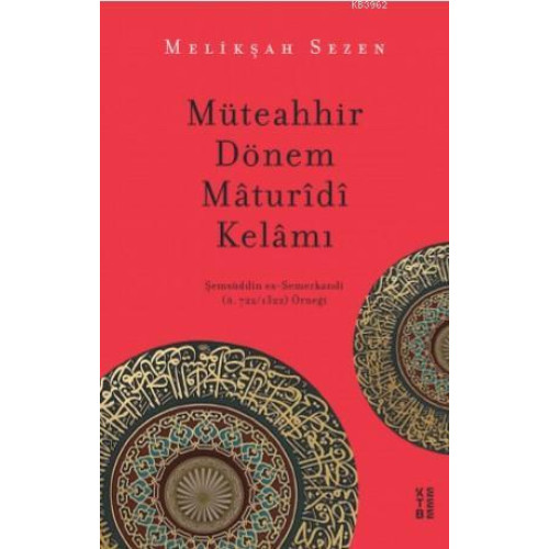 Müteahhir Dönem Mâturîdî Kelâmı; Şemsüddîn es-Semerkandî (ö. 722/1322) Örneği