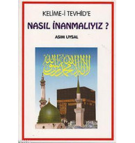 Kelime-i Tevhid'e Nasıl İnanmalıyız?
