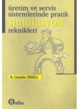 Üretim ve Servis Sistemlerinde Pratik Simülasyon Teknikleri