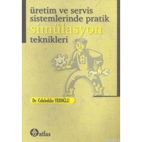Üretim ve Servis Sistemlerinde Pratik Simülasyon Teknikleri