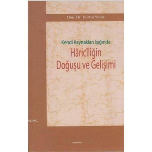 Kendi Kaynakları Işığında Hariciliğin Doğuşu ve Gelişimi