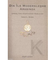 Din İle Modernleşme Arasında; Çağdaş Türk Düşüncesinin Meseleleri