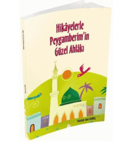Hikayelerle Peygamberim'in Güzel Ahlakı