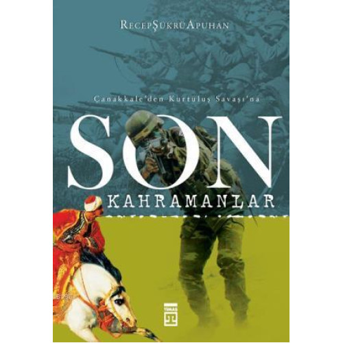 Çanakkale'den Kurtuluş Savaşı'na; Son Kahramanlar