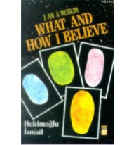 I am Muslim What and How I Believe