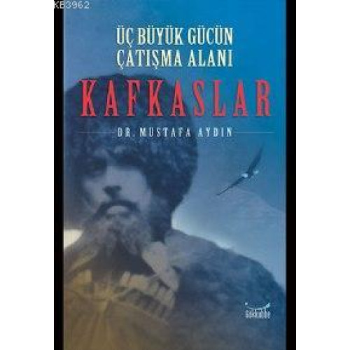 Üç Büyük Gücün Çatışma Alanı Kafkaslar