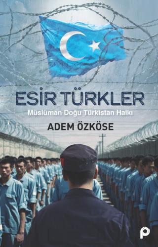 Esir Türkler - Adem Özköse - kitapoba.com