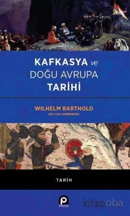 Kafkasya ve Doğu Avrupa Tarihi - Wilhelm Barthold - kitapoba.com