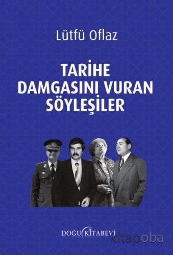 Tarihe Damgasını Vuran Söyleşiler - Lütfü Oflaz - kitapoba.com